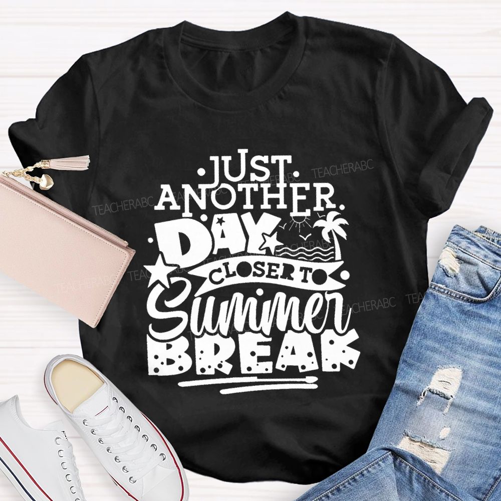 Just Another Day Closer Summer Break Star Beach Teacher T-shirt