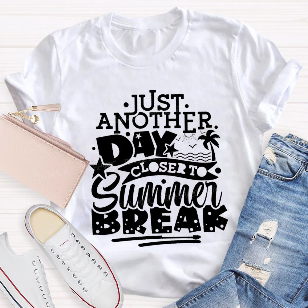 Just Another Day Closer Summer Break Star Beach Teacher T-shirt