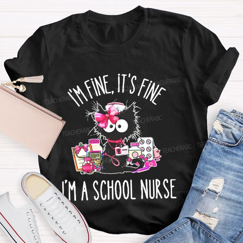 I'm Fine  It's  Fine I'm A School Nurse  Teacher T-shirt