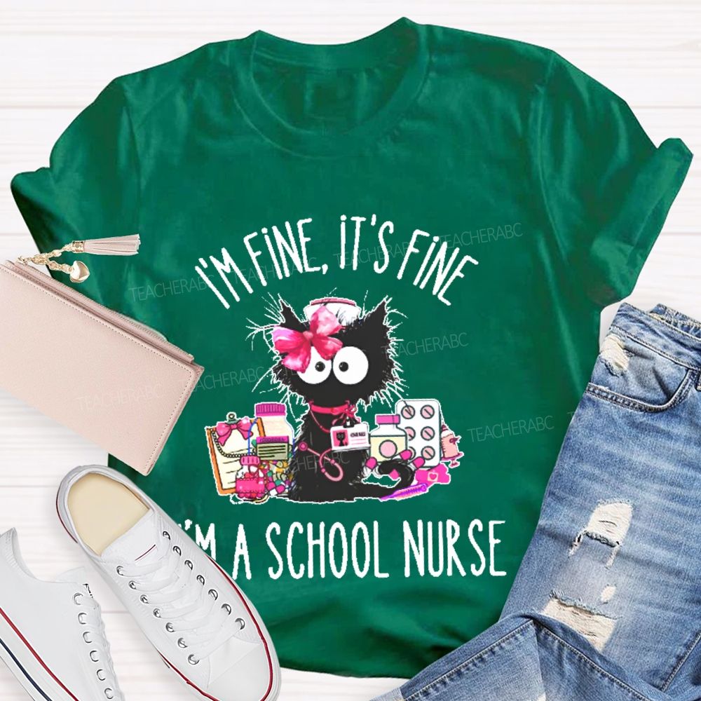 I'm Fine  It's  Fine I'm A School Nurse  Teacher T-shirt