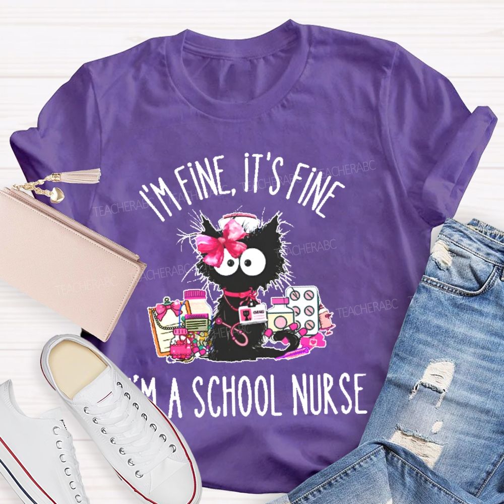 I'm Fine  It's  Fine I'm A School Nurse  Teacher T-shirt