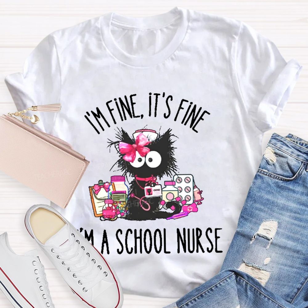 I'm Fine  It's  Fine I'm A School Nurse  Teacher T-shirt