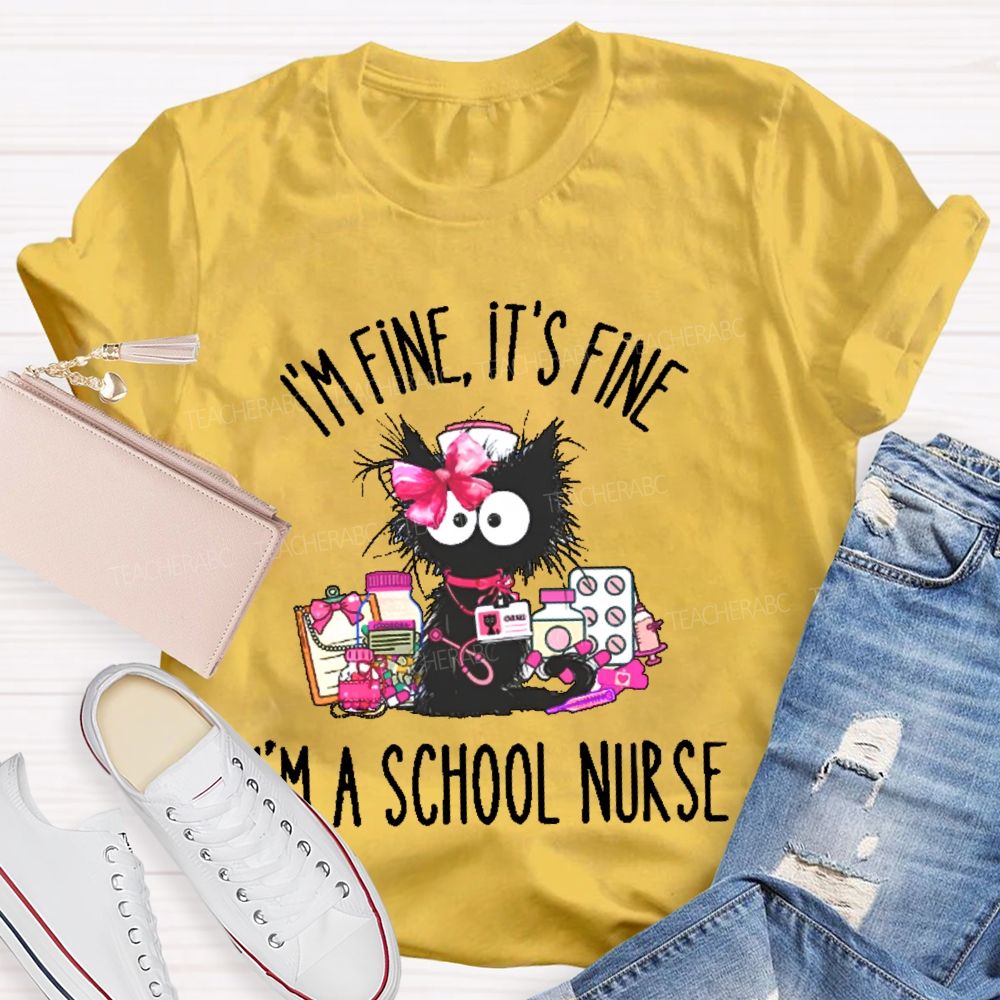 I'm Fine  It's  Fine I'm A School Nurse  Teacher T-shirt