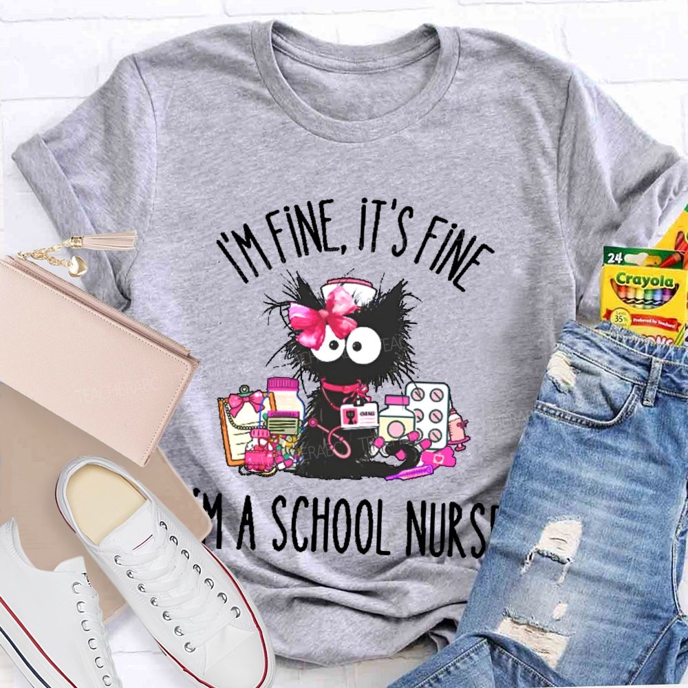 I'm Fine  It's  Fine I'm A School Nurse  Teacher T-shirt