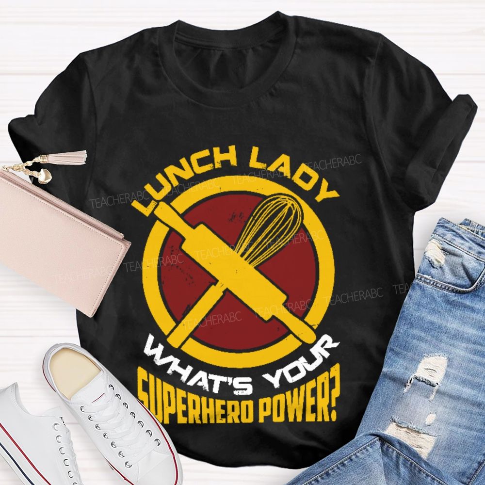 Lunch Lady What's Your Superhero Power Letters  Teacher T-shirt
