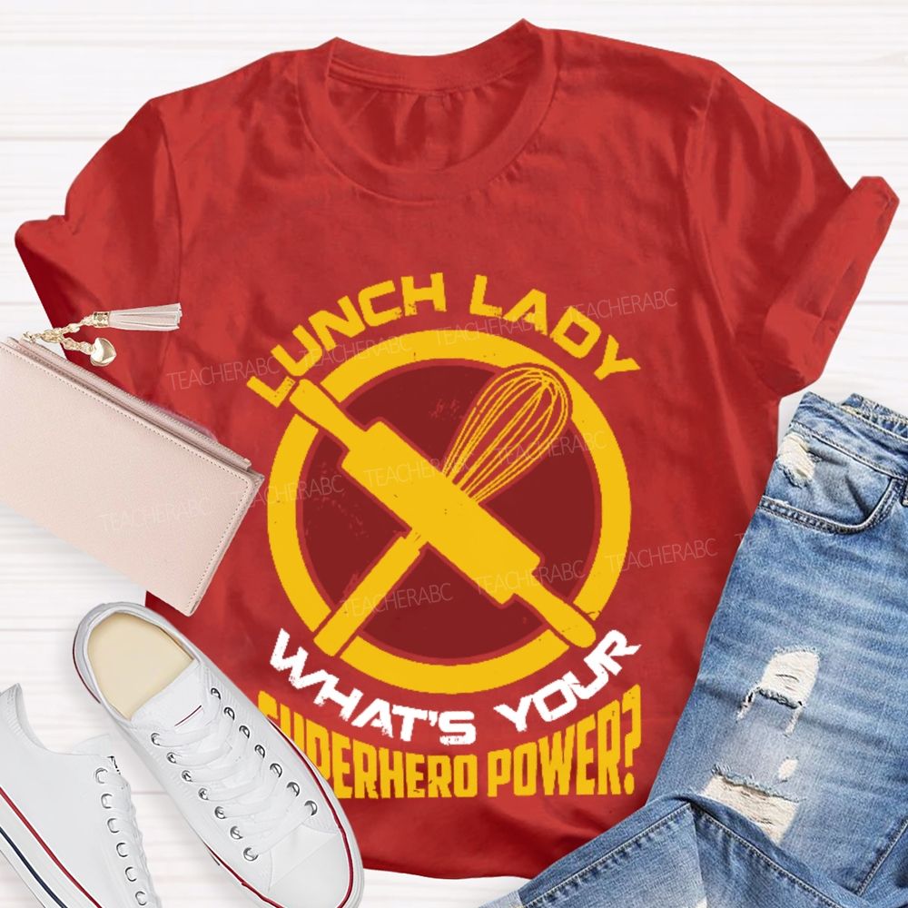 Lunch Lady What's Your Superhero Power Letters  Teacher T-shirt