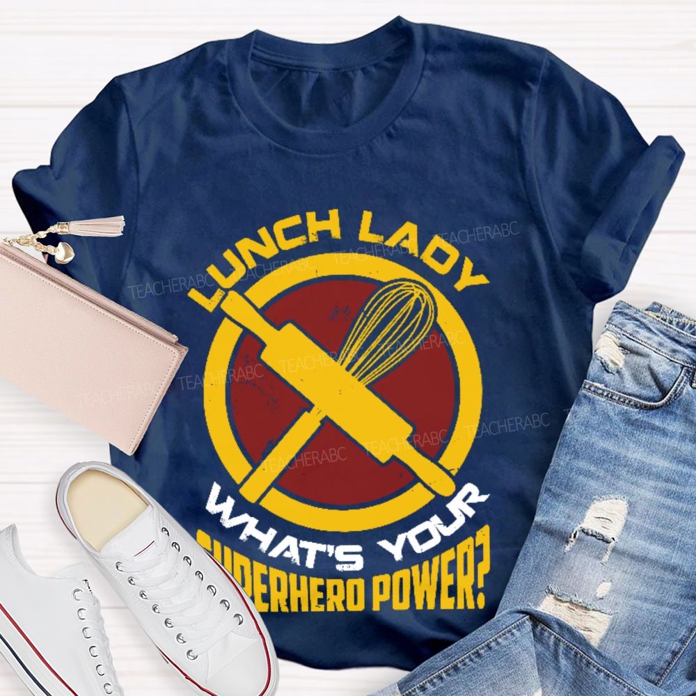Lunch Lady What's Your Superhero Power Letters  Teacher T-shirt