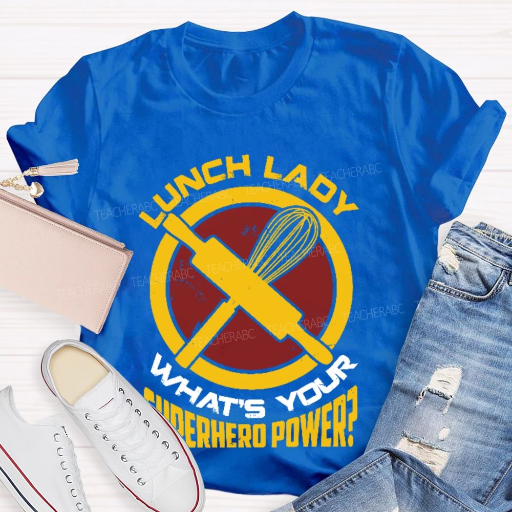 Lunch Lady What's Your Superhero Power Letters  Teacher T-shirt