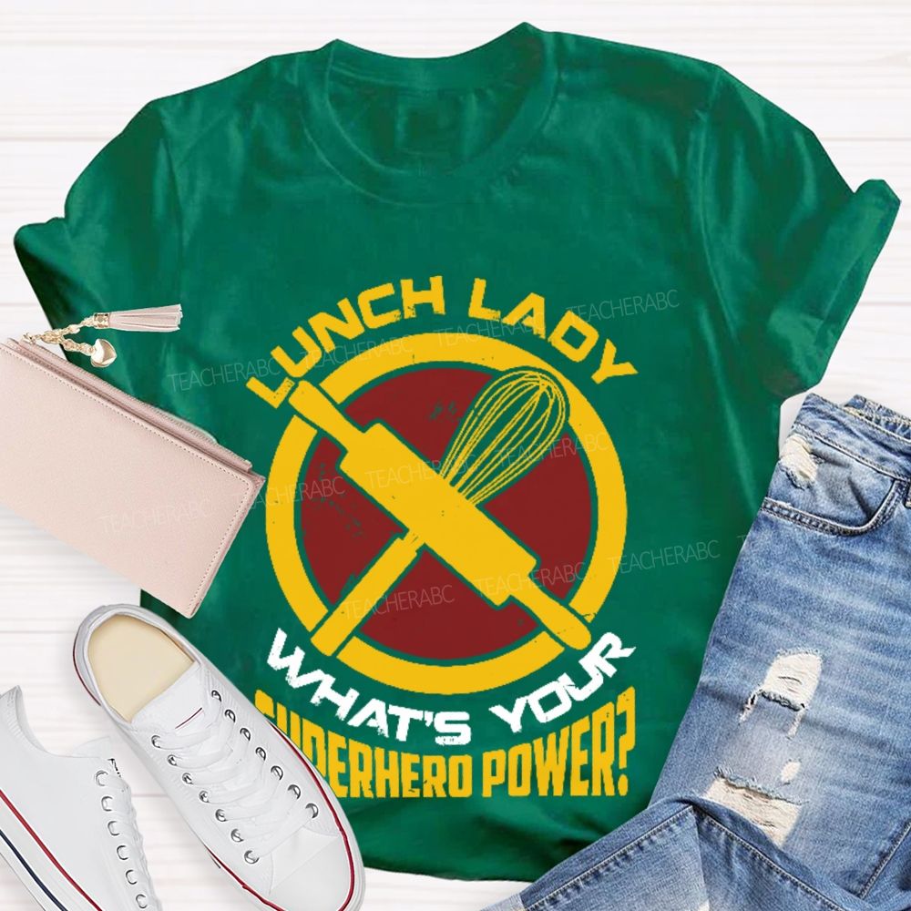 Lunch Lady What's Your Superhero Power Letters  Teacher T-shirt