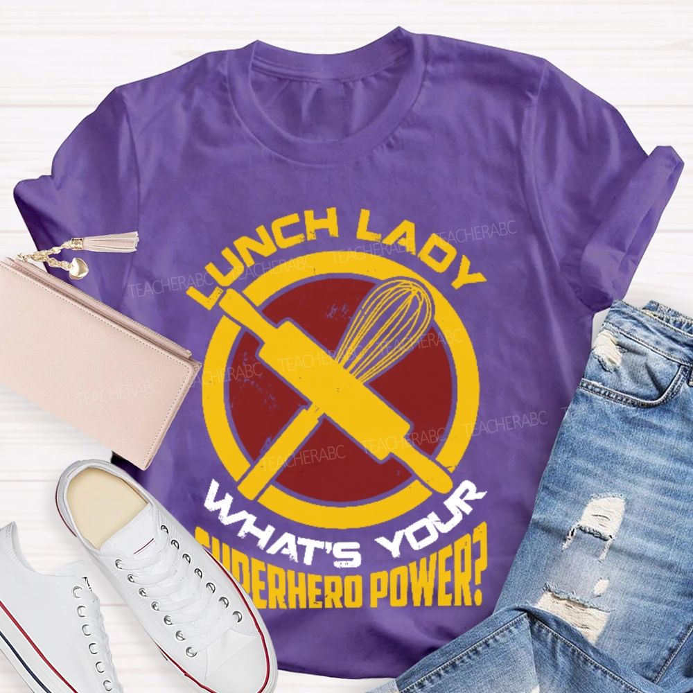 Lunch Lady What's Your Superhero Power Letters  Teacher T-shirt