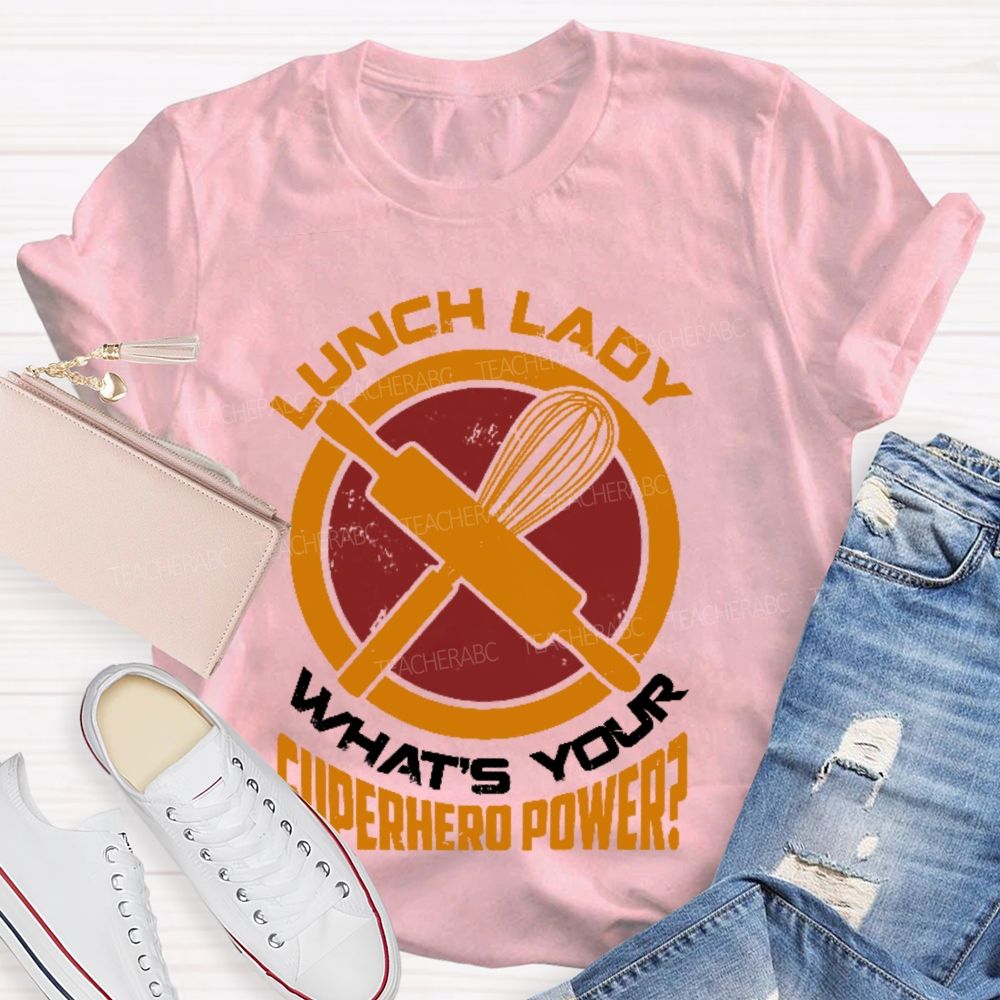 Lunch Lady What's Your Superhero Power Letters  Teacher T-shirt