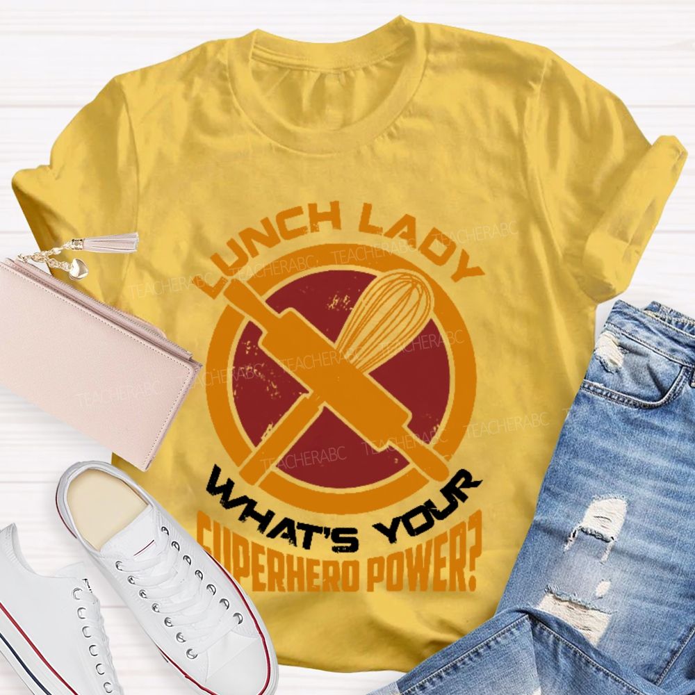 Lunch Lady What's Your Superhero Power Letters  Teacher T-shirt