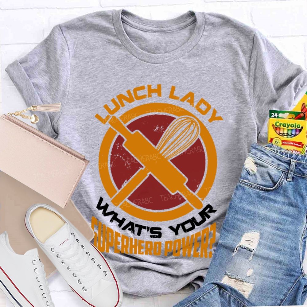 Lunch Lady What's Your Superhero Power Letters  Teacher T-shirt