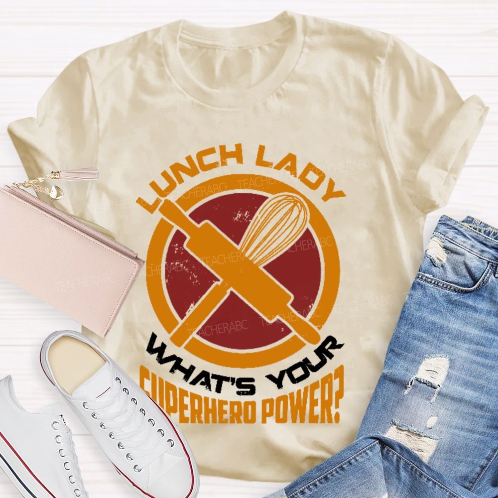 Lunch Lady What's Your Superhero Power Letters  Teacher T-shirt