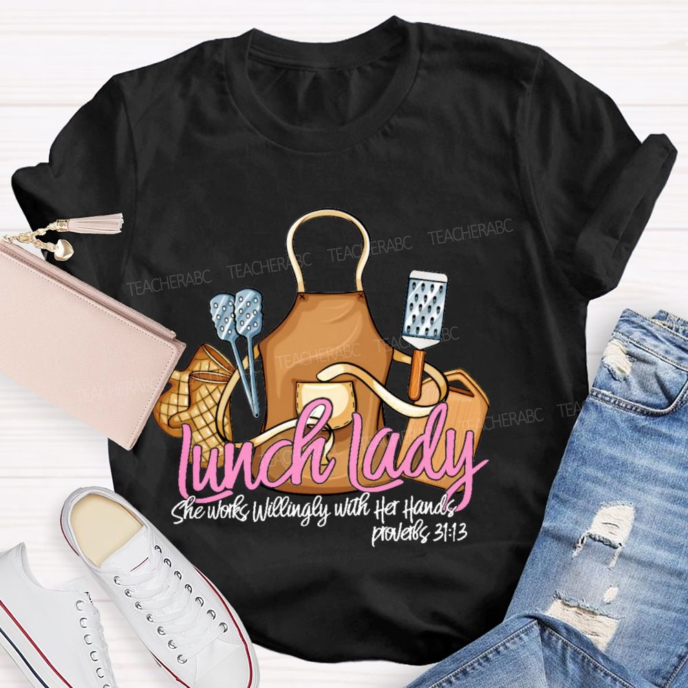 Lunch Lady  She Works Willingly With Her Hands  Teacher T-shirt