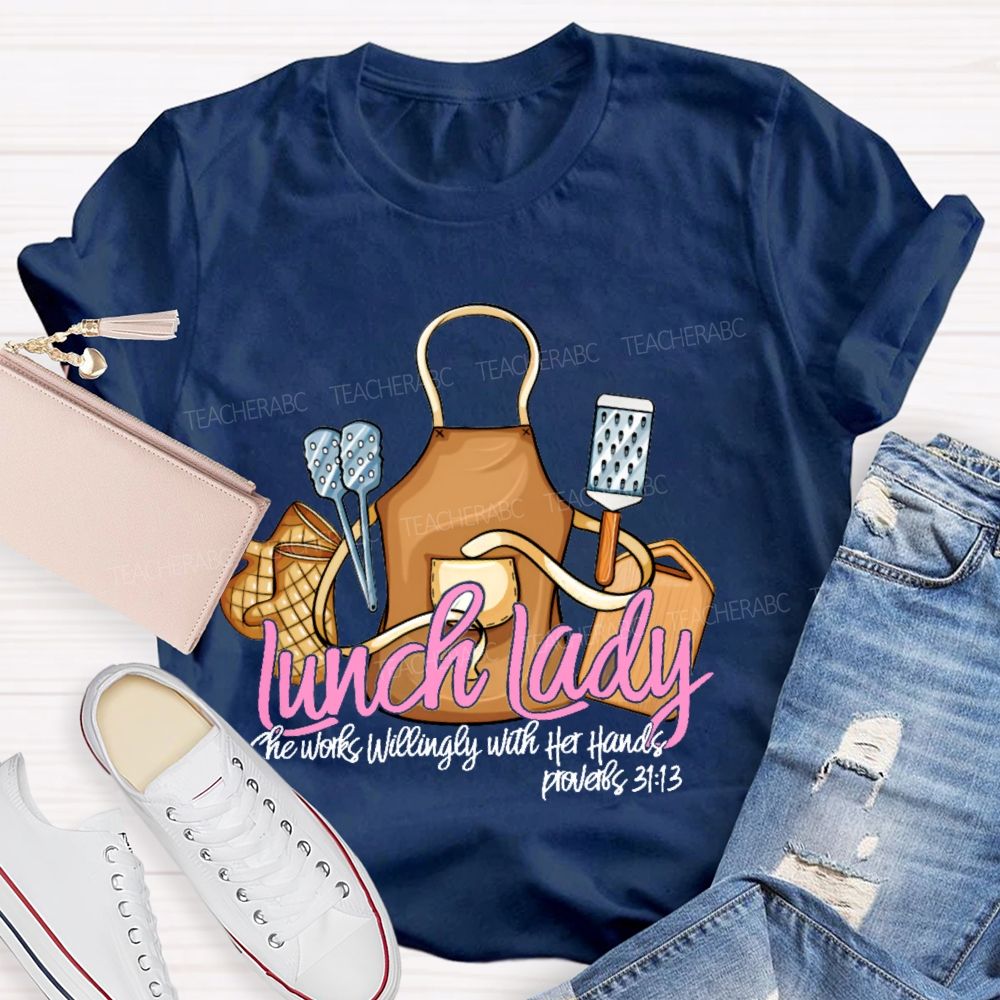 Lunch Lady  She Works Willingly With Her Hands  Teacher T-shirt