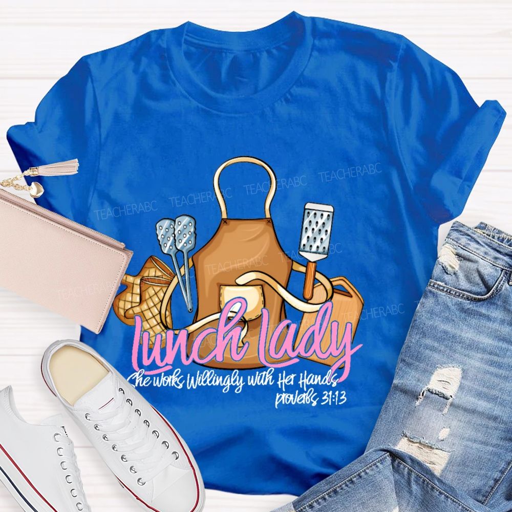 Lunch Lady  She Works Willingly With Her Hands  Teacher T-shirt