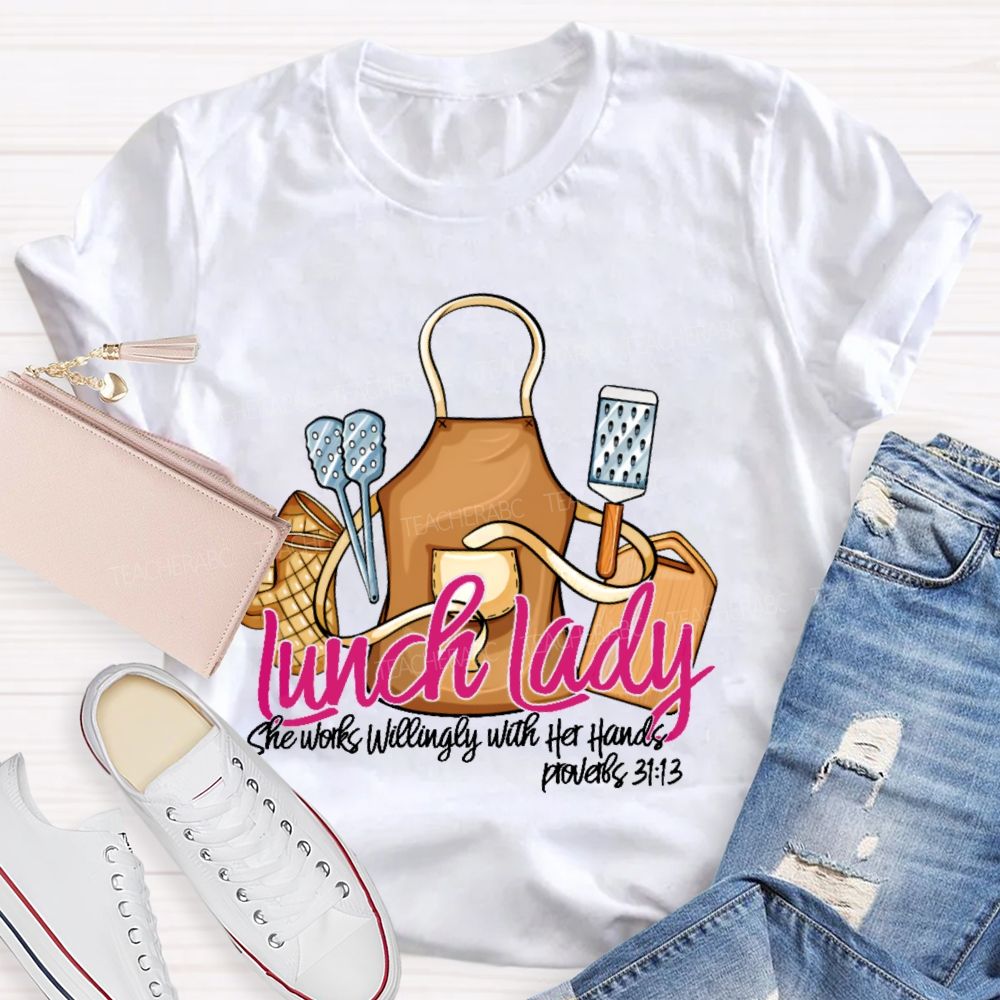 Lunch Lady  She Works Willingly With Her Hands  Teacher T-shirt