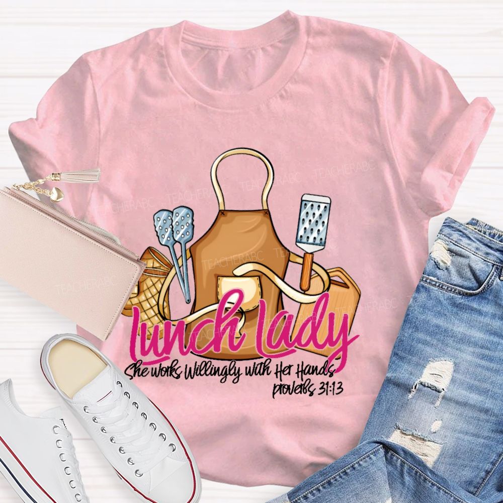 Lunch Lady  She Works Willingly With Her Hands  Teacher T-shirt