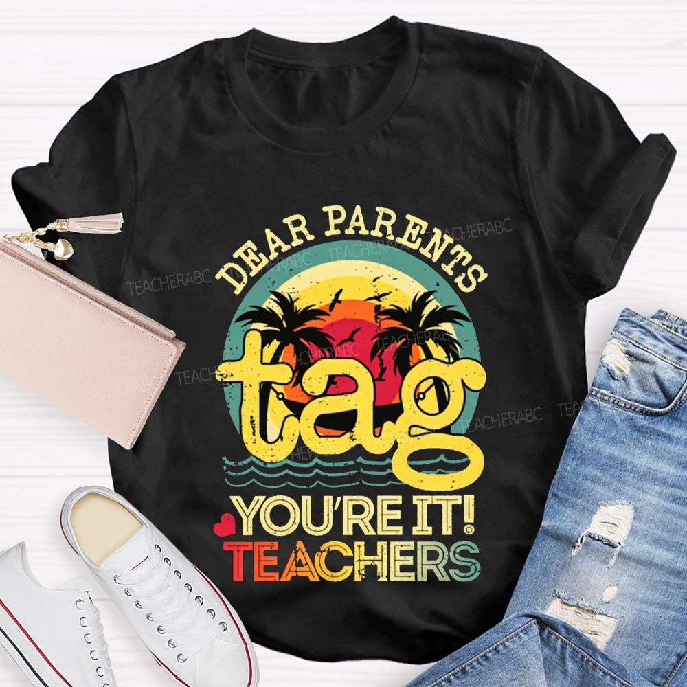 Dear Parents Tag You'Re It Teachers T-shirt