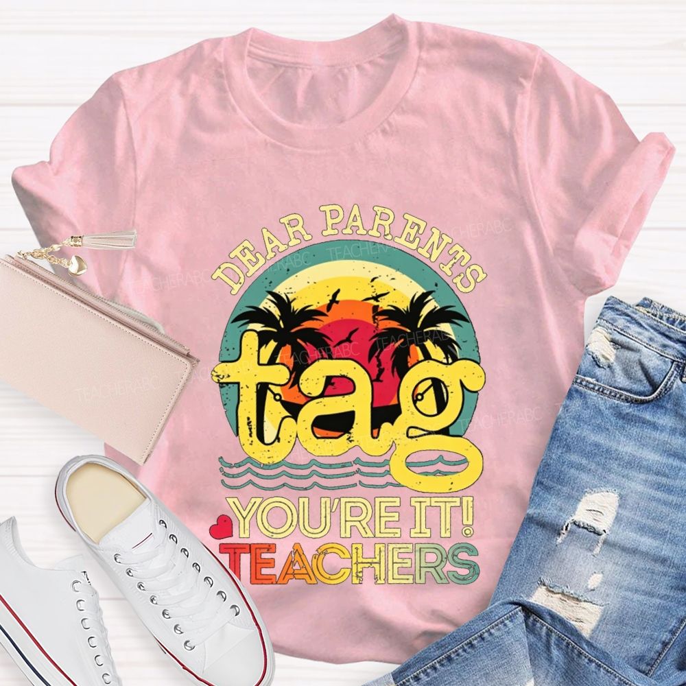 Dear Parents Tag You'Re It Teachers T-shirt