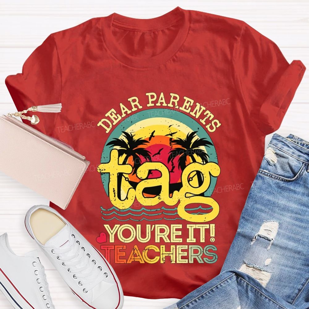 Dear Parents Tag You'Re It Teachers T-shirt