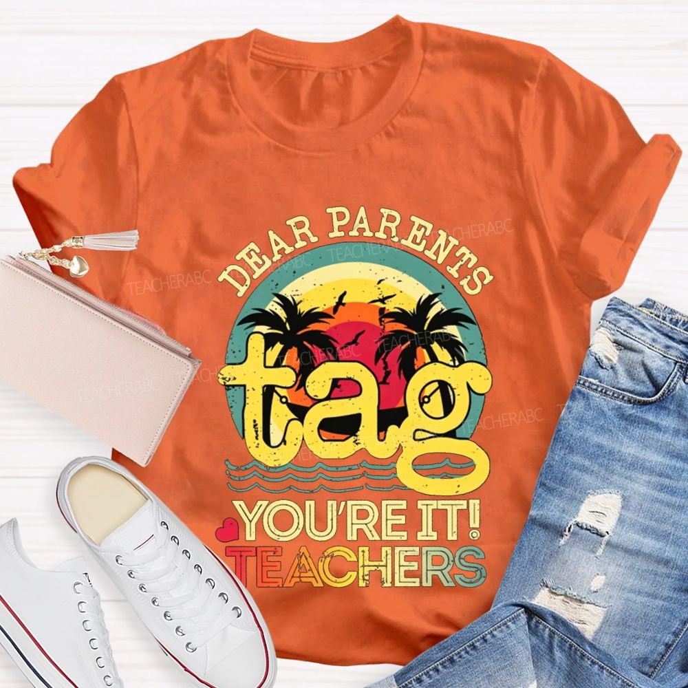 Dear Parents Tag You'Re It Teachers T-shirt