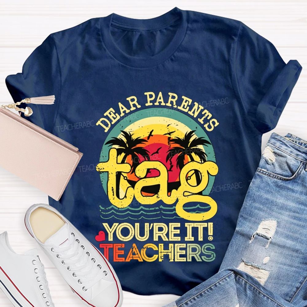 Dear Parents Tag You'Re It Teachers T-shirt