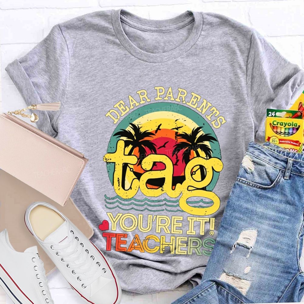 Dear Parents Tag You'Re It Teachers T-shirt