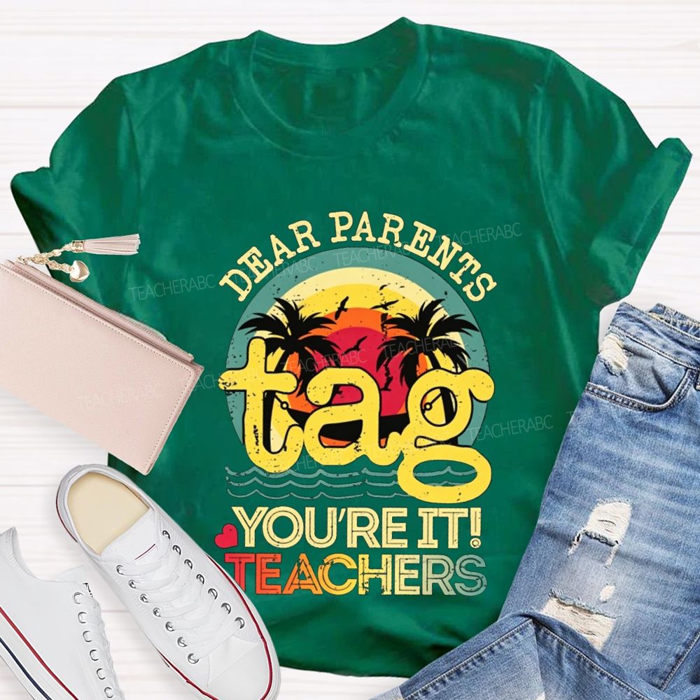 Dear Parents Tag You'Re It Teachers T-shirt