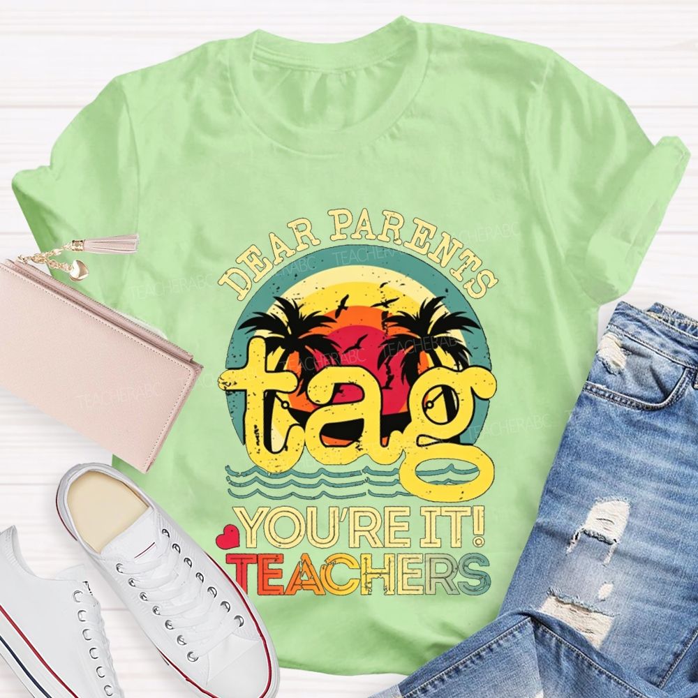Dear Parents Tag You'Re It Teachers T-shirt