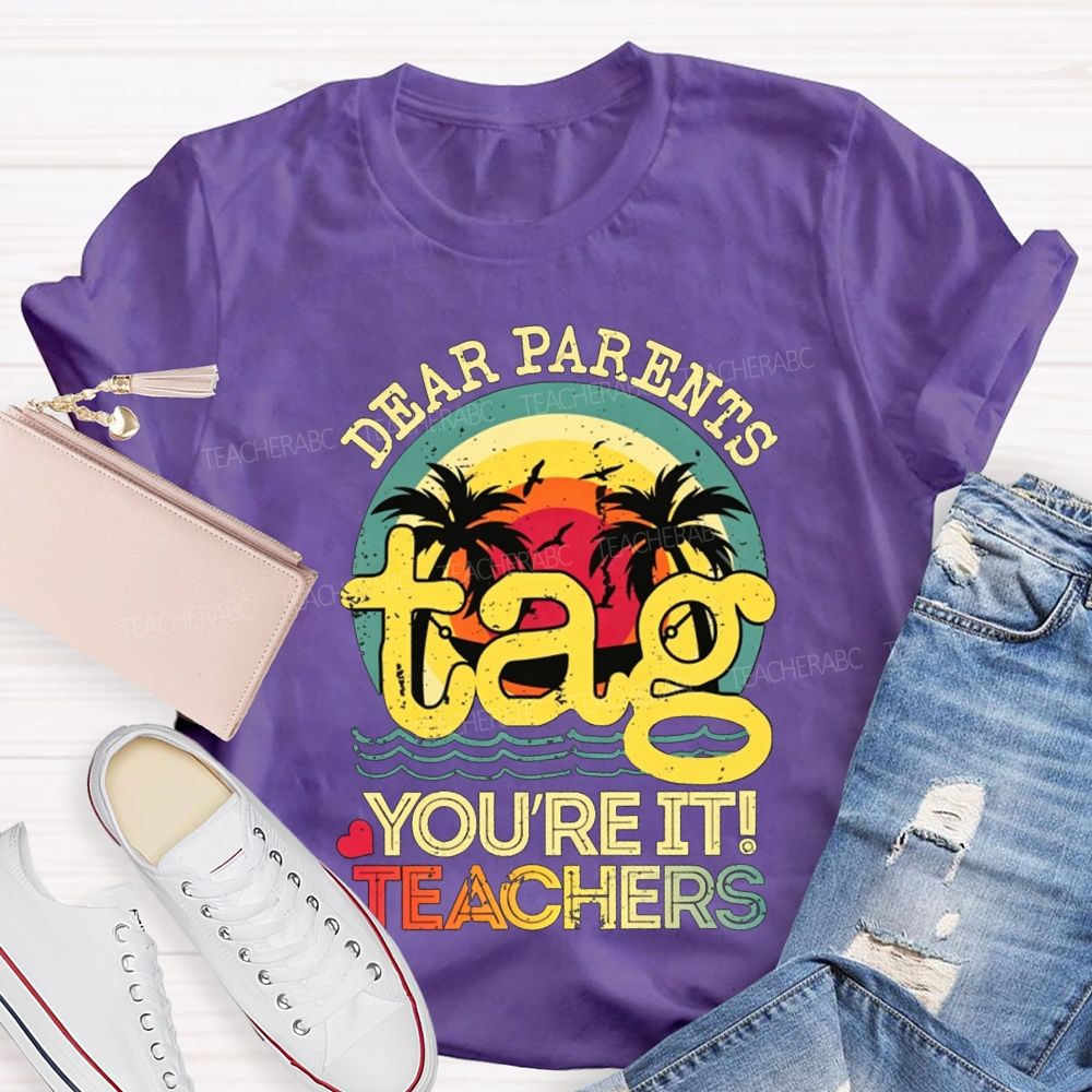 Dear Parents Tag You'Re It Teachers T-shirt