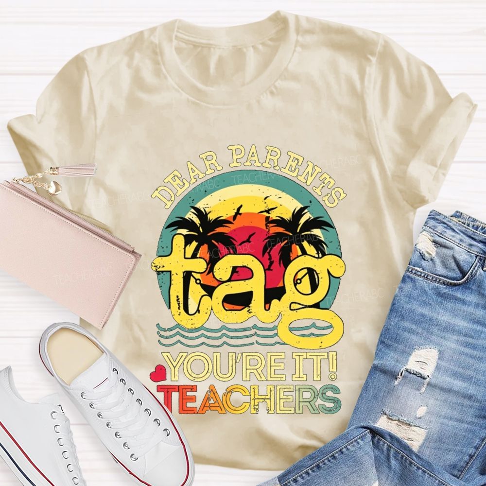 Dear Parents Tag You'Re It Teachers T-shirt