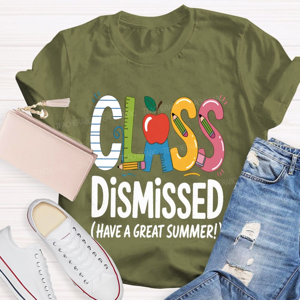 Class Dismissed Have A Great Summer Teacher T-shirt