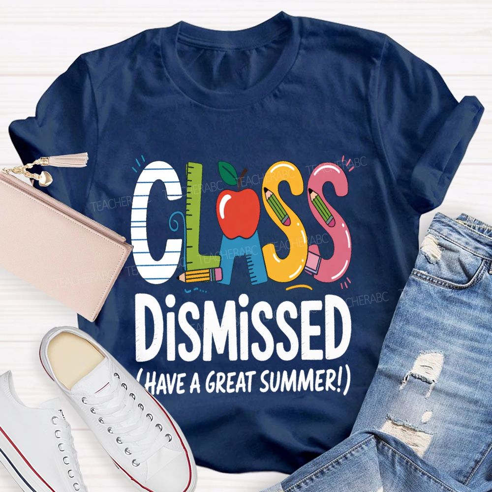 Class Dismissed Have A Great Summer Teacher T-shirt