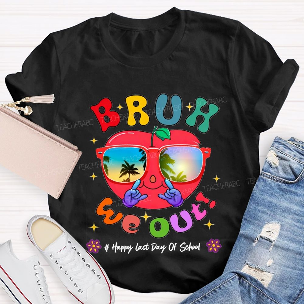 Bruh We Out Happy Last Day Of School Teacher T-shirt