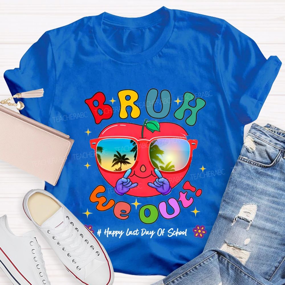 Bruh We Out Happy Last Day Of School Teacher T-shirt