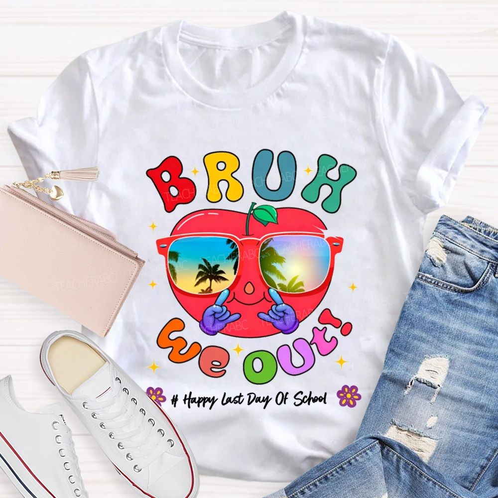 Bruh We Out Happy Last Day Of School Teacher T-shirt