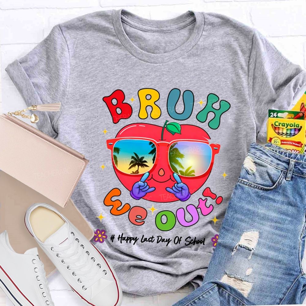 Bruh We Out Happy Last Day Of School Teacher T-shirt