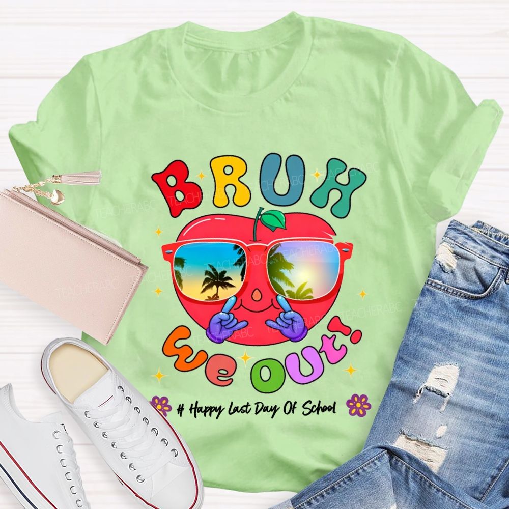 Bruh We Out Happy Last Day Of School Teacher T-shirt