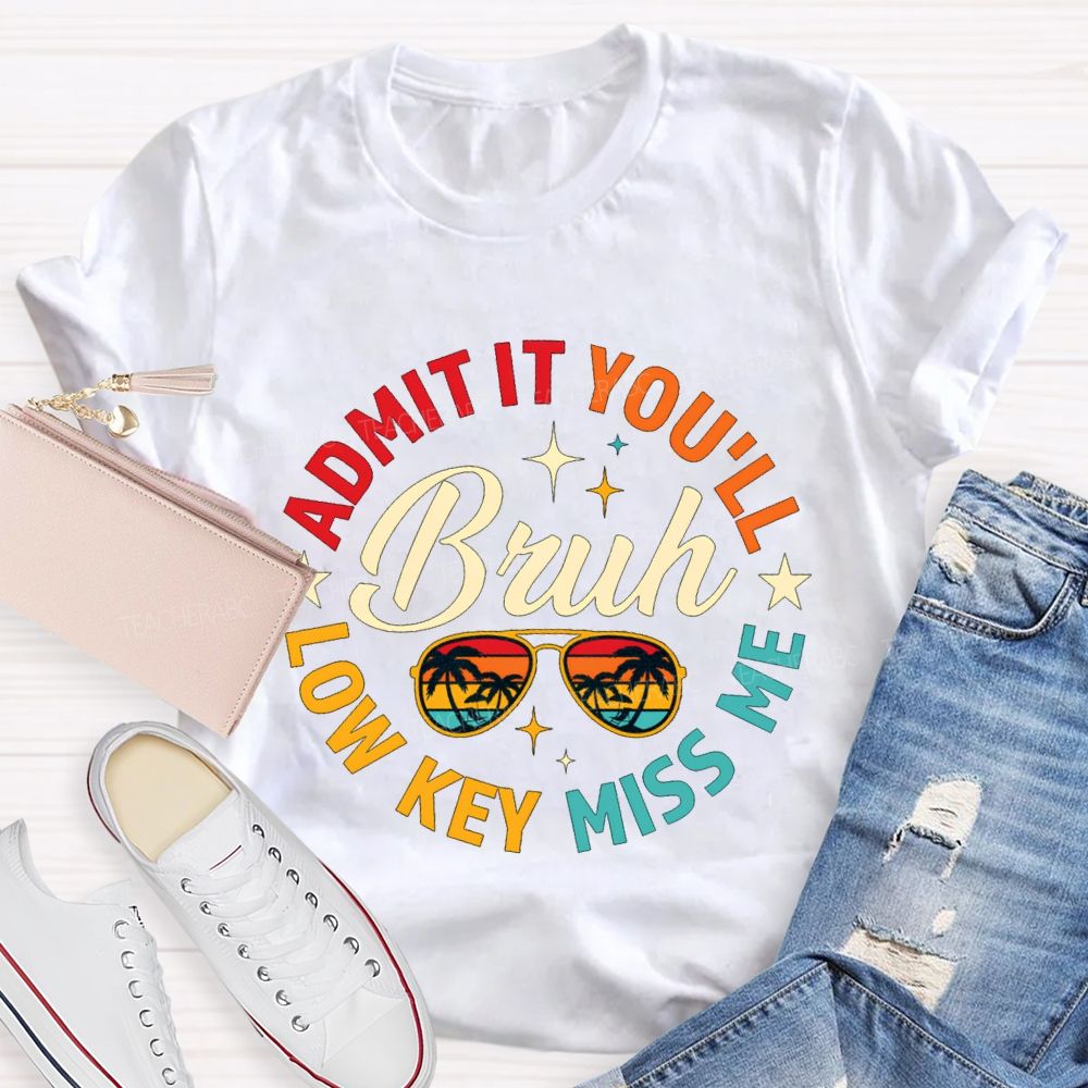 Admit It You'Ll Low Key Miss Me Bruh Teacher T-shirt