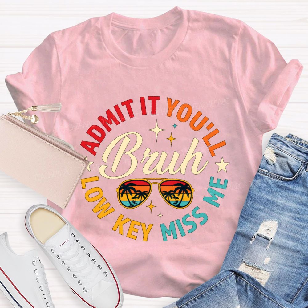 Admit It You'Ll Low Key Miss Me Bruh Teacher T-shirt