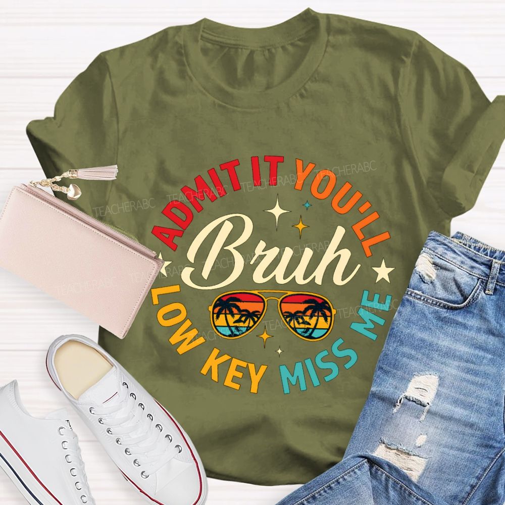 Admit It You'Ll Low Key Miss Me Bruh Teacher T-shirt
