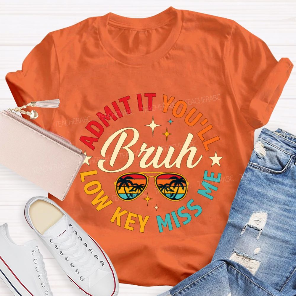 Admit It You'Ll Low Key Miss Me Bruh Teacher T-shirt