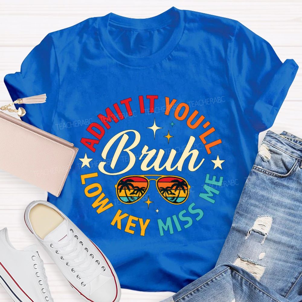 Admit It You'Ll Low Key Miss Me Bruh Teacher T-shirt