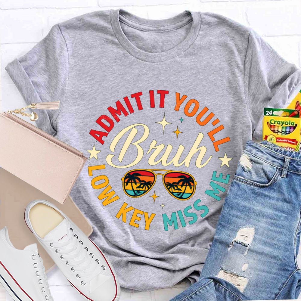 Admit It You'Ll Low Key Miss Me Bruh Teacher T-shirt