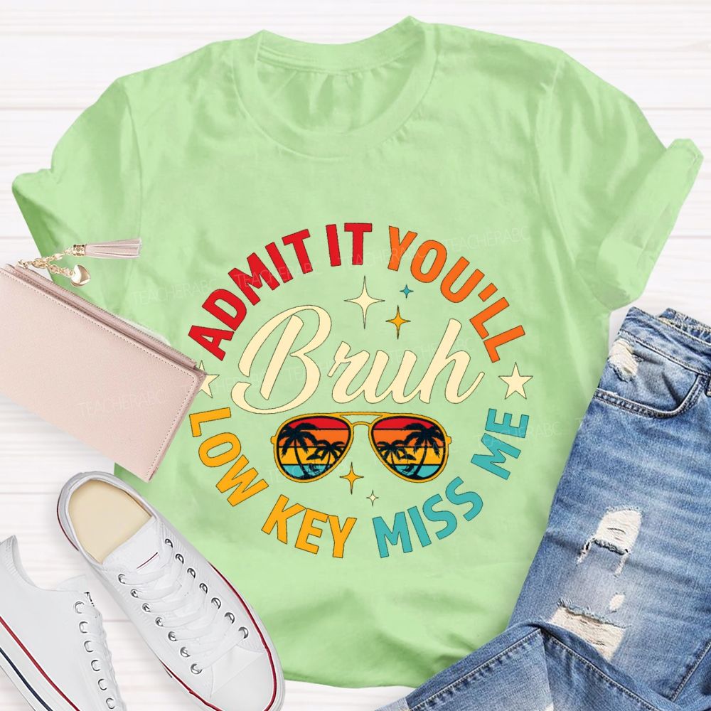 Admit It You'Ll Low Key Miss Me Bruh Teacher T-shirt