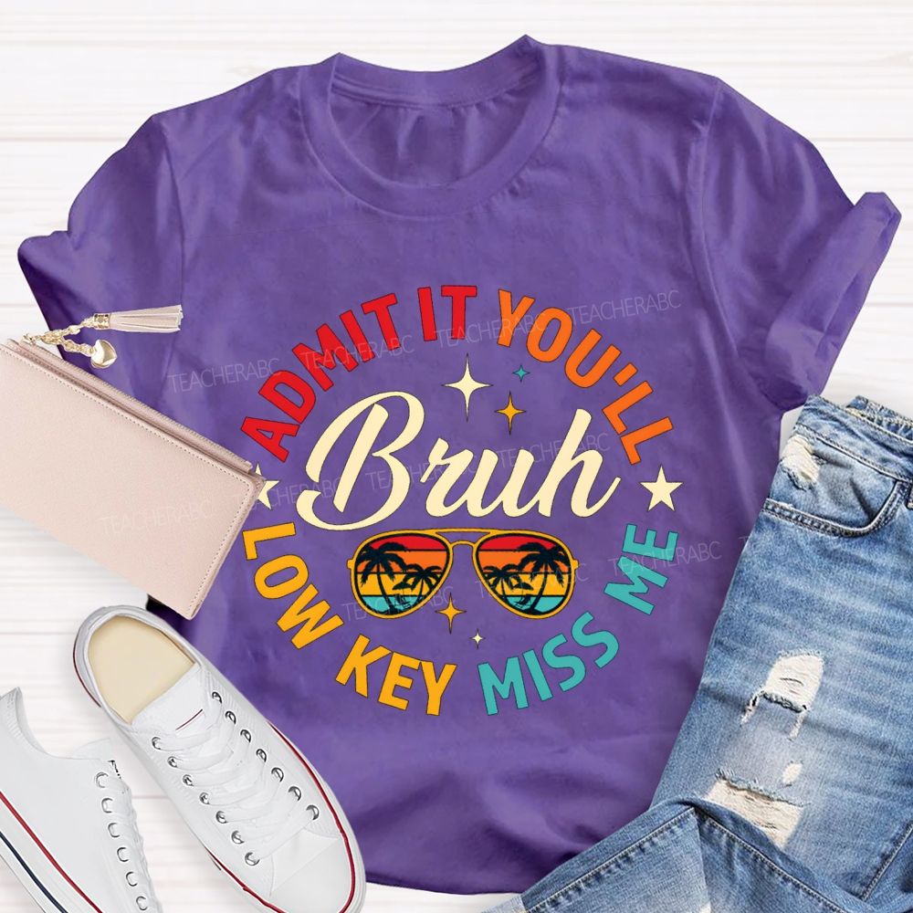 Admit It You'Ll Low Key Miss Me Bruh Teacher T-shirt