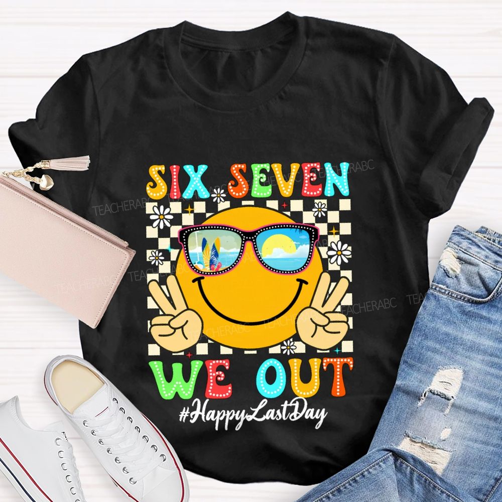 Six Seven We Out Happy Last Day Teacher T-shirt