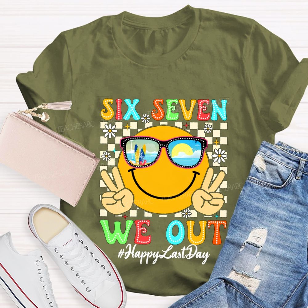 Six Seven We Out Happy Last Day Teacher T-shirt